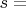 $s = $