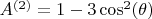 $A^{(2)} = 1 - 3 \cos^2(\theta)$