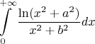 \[\int\limits_0^{+\infty}{\frac{{\ln(x^2+a^2)}}{x^2+b^2}}dx}\