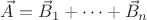 $\vec{A}=\vec{B}_1+\dots+\vec{B}_n$