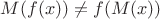 $M(f(x))\ne f(M(x))$