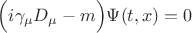 $\Big( i\gamma_{\mu}D_{\mu} - m\Big) \Psi(t,x) = 0$