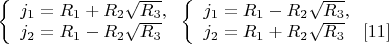 $\left\{
\begin{array}{lcl}
  j_1=R_1+R_2\sqrt{R_3},\\
  j_2=R_1-R_2\sqrt{R_3}\\
\end{array}
\right.\left\{
\begin{array}{lcl}
 j_1=R_1-R_2\sqrt{R_3},\\
 j_2=R_1+R_2\sqrt{R_3} \  \  \ \eqno[11]\\
\end{array}
\right.$