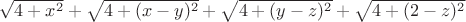 $\sqrt{4 + x^2} + \sqrt{4+(x-y)^2}+\sqrt{4+(y-z)^2}+\sqrt{4+(2-z)^2}$