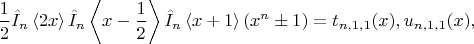 $$\frac12\hat{I}_n\left<2x\right>\hat{I}_n\left<x-\frac12\right>\hat{I}_n\left<x+1\right>(x^n\pm1)=t_{n,1,1}(x),u_{n,1,1}(x),$$