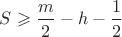$S\geqslant \dfrac{m}{2}-h-\dfrac{1}{2}$