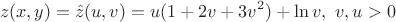 $$
z(x,y)=\hat z(u,v)=u(1+2v+3v^2)+\ln v, \ v,u>0
$$