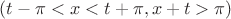 $(t-\pi  <x<t+\pi, x+t>\pi)$