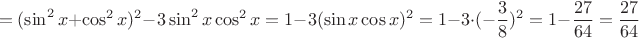 $$=(\sin^2x+\cos^2x)^2-3\sin^2x\cos^2x=1-3(\sin x\cos x)^2=1-3\cdot(-\dfrac38)^2=1-\frac{27}{64}=\frac{27}{64}$$