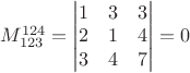 $M_{123}^{124}=\begin{vmatrix}
1 & 3 & 3\\ 
2 & 1 & 4\\ 
3 & 4 & 7
\end{vmatrix} = 0$