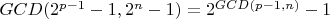 $GCD(2^{p - 1} - 1, 2 ^n - 1) = 2 ^ {GCD(p - 1, n)} - 1$
