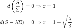 $$
\begin{align}
d\left(\frac{S}{\Sigma}\right)&=0 \Rightarrow x=1\\
d(S-\lambda\Sigma)&=0 \Rightarrow x=1+\sqrt{\frac{\lambda}{3}}
\end{align}
$$