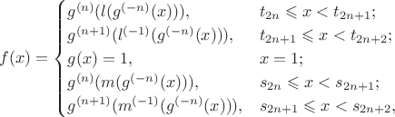 $$f(x)=\begin{cases}
g^{(n)}(l(g^{(-n)}(x))), &t_{2n} \leqslant x <t_{2n+1};\\
g^{(n+1)}(l^{(-1)}(g^{(-n)}(x))), &t_{2n+1} \leqslant x <t_{2n+2};\\
g(x)=1, &x=1;\\
g^{(n)}(m(g^{(-n)}(x))), &s_{2n} \leqslant x <s_{2n+1};\\
g^{(n+1)}(m^{(-1)}(g^{(-n)}(x))), &s_{2n+1} \leqslant x <s_{2n+2},
\end{cases}$$