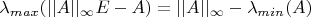 $\lambda_{max}(||A||_\infty E - A) = ||A||_\infty - \lambda_{min}(A)$
