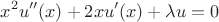 $$x^2u''(x)+2xu'(x)+\lambda u=0$$