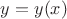 $y=y(x) $