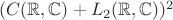 $(C(\mathbb R, \mathbb C) + L_2(\mathbb R, \mathbb C))^2$ $(C(\mathbb R, \mathbb C) + L_2(\mathbb R, \mathbb C))^2$