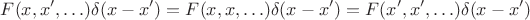 $$F(x,x',\ldots)\delta(x-x')=F(x,x,\ldots)\delta(x-x')=F(x',x',\ldots)\delta(x-x')$$