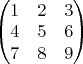 $\begin{pmatrix} 1 & 2 & 3 \\ 4 & 5 & 6 \\ 7 & 8 & 9\end{pmatrix}$