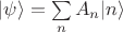 $|\psi\rangle=\sum\limits_n A_n |n\rangle$ $|\psi\rangle=\sum\limits_n A_n |n\rangle$