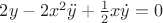 $2y-2x^2\ddot{y}+\frac {1} {2}x\dot{y}=0$