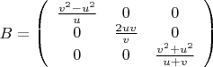 $B=\left( \begin{array}{ccc}
\frac{v^2-u^2}{u}&0&0\\
0&\frac{2uv}{v}&0\\
0&0&\frac{v^2+u^2}{u+v}
\end{array}\right)$