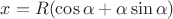 $x = R (\cos\alpha+\alpha\sin\alpha)$