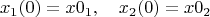 $$x_1(0)=x0_1,  \quad x_2(0)=x0_2$$