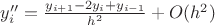 $y''_i=\frac{y_{i+1}-2y_i+y_{i-1}}{h^2}+O(h^2)$