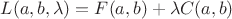 $L(a,b,\lambda)=F(a,b)+\lambda C(a,b)$