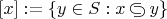 $[x]:=\{y\in S : x\,{\raise.75pt\hbox{$\subset$}\mskip-10mu\lower.75pt\hbox{$\supset$}}\,y\}$