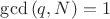 $\gcd{(q,N)}=1$