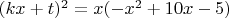 $(k x+t)^2=x (-x^2+10 x-5)$