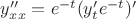 $y''_{xx}=e^{-t}(y'_te^{-t})'$