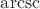 $\operatorname{arcsc}$