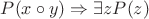 $P(x\circ y)\Rightarrow\exists z P(z)$