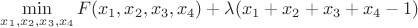 $$\min_{x_1,x_2,x_3,x_4} F(x_1,x_2,x_3,x_4) + \lambda(x_1+x_2+x_3+x_4-1)$$