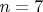 $n =7$
