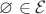 $\varnothing \in \mathcal{E}$