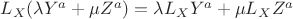 $L_X (\lambda Y^a + \mu Z^a)=\lambda L_X Y^a + \mu L_X Z^a$