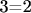 3=2