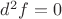 $d^2 f = 0$