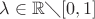 $\lambda \in \mathbb{R}\diagdown[0,1]$