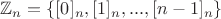 $\mathbb Z_n=\{[0]_n,[1]_n,...,[n-1]_n\}$