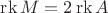 $\operatorname{rk}M=2\operatorname{rk} A$