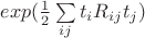 $exp(\frac12 \sum\limits_{ij} t_i R_{ij} t_j)$