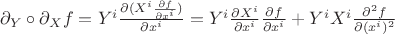 $\partial_Y \circ \partial_X f = Y^i \frac{\partial (X^i \frac{\partial f}{\partial x^i})}{\partial x^i} = Y^i \frac{\partial X^i}{\partial x^i} \frac{\partial f}{\partial x^i} + Y^i X^i \frac{\partial^2 f}{\partial (x^i)^2}$