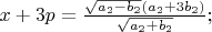 $x+3p=\frac{\sqrt{a_2-b_2}(a_2+3b_2)}{\sqrt{a_2+b_2}};$