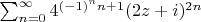 $\sum_{n=0}^{\infty} 4^{(-1)^n n+1}(2z+i)^{2n} $