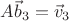 $A\vec b_3=\vec v_3$